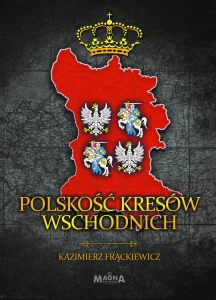 "Polskość Kresów Wschodnich" Kazimierz Frąckiewicz