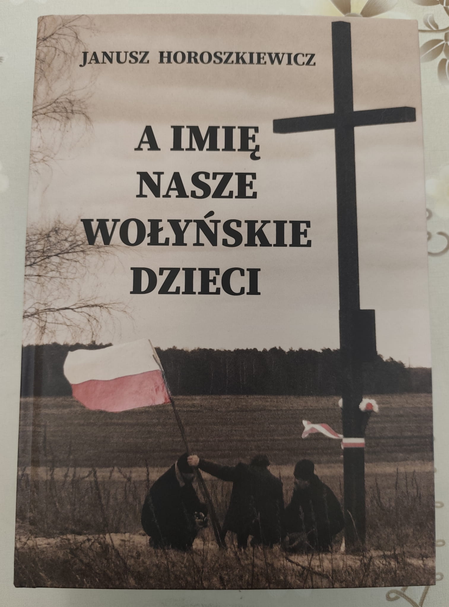 „A imię nasze Wołyńskie Dzieci” – książka o pamięci, rodzinach i historii Wołynia